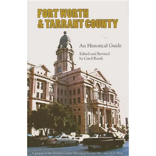 Fort Worth and Tarrant County: An Historical Guide