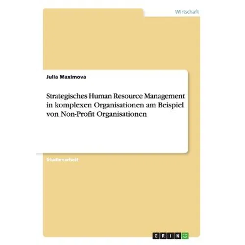 Strategisches Human Resource Management in komplexen Organisationen am Beispiel von Non-Profit Organisationen