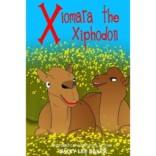Xiomara The Xiphodon: A fun read-aloud illustrated tongue twisting tale brought to you by the letter X