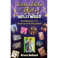 Icons, Idols and Idiots of Hollywood - My Adventures in America's First Boy Band