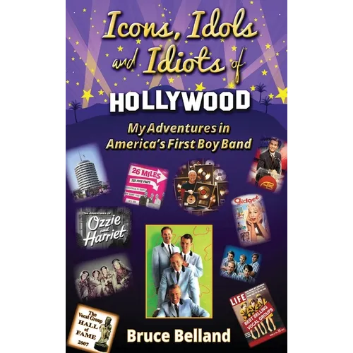 Icons, Idols and Idiots of Hollywood - My Adventures in America's First Boy Band