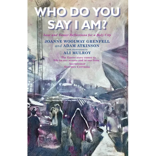 Who Do You Say I Am?: Lent and Easter Reflections for a Holy City
