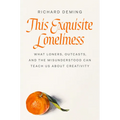 This Exquisite Loneliness: What Loners, Outcasts, and the Misunderstood Can Teach Us about Creativity