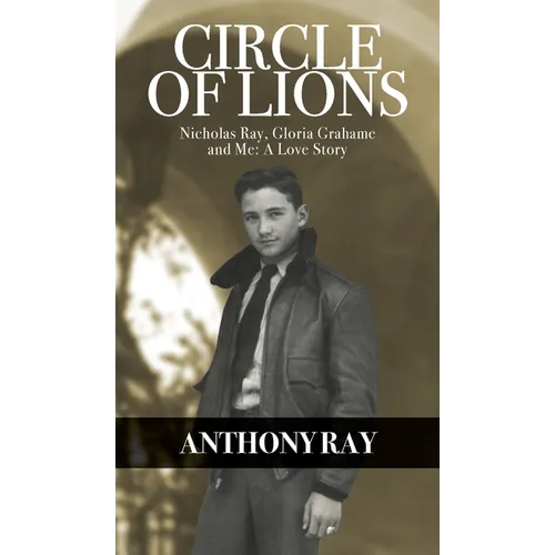 Circle of Lions: Nicholas Ray, Gloria Gahame and Me, A Love Story