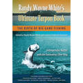 Randy Wayne White's Ultimate Tarpon Book: The Birth of Big Game Fishing