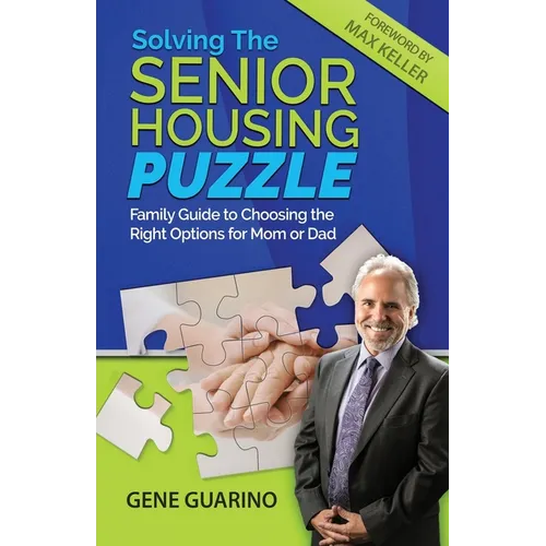 Solving The Senior Housing Puzzle: Family Guide to Choosing the Right Options for Mom or Dad