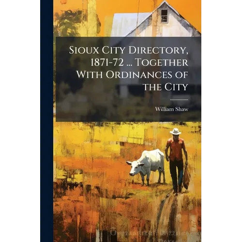 Sioux City Directory, 1871-72 ... Together With Ordinances of the City