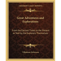 Great Adventures and Explorations: From the Earliest Times to the Present as Told by the Explorers Themselves