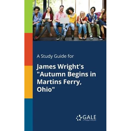 A Study Guide for James Wright's "Autumn Begins in Martins Ferry, Ohio"