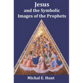Jesus and the Symbolic Images of the Prophets