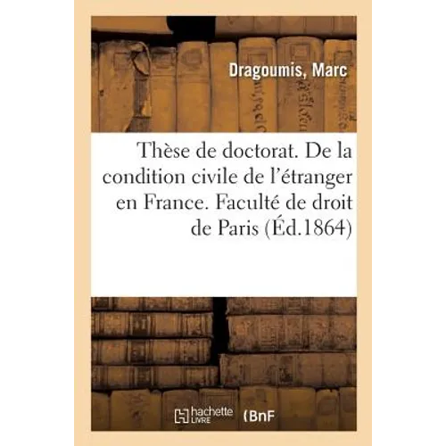 Thèse de Doctorat. de la Condition Civile de l'Étranger En France. Faculté de Droit de Paris
