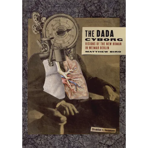 The Dada Cyborg: Visions of the New Human in Weimar Berlin