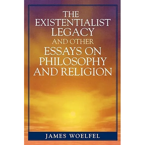 Existentialist Legacy and Other Essays on Philosophy and Religion