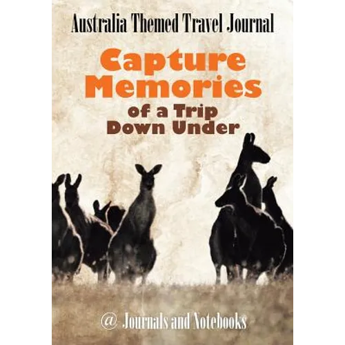 Australia Themed Travel Journal: Capture Memories of a Trip Down Under