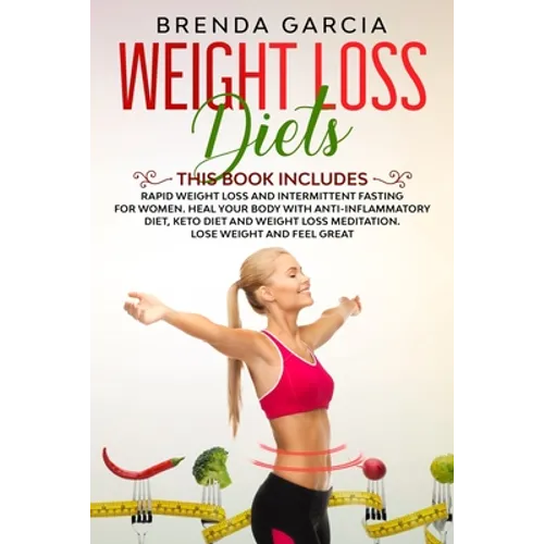 Weight Loss Diets: 2 books in 1: Rapid weight loss and Intermittent Fasting for women. Heal your body with Anti-inflammatory diet, keto d