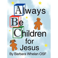 Always Be Children For Jesus