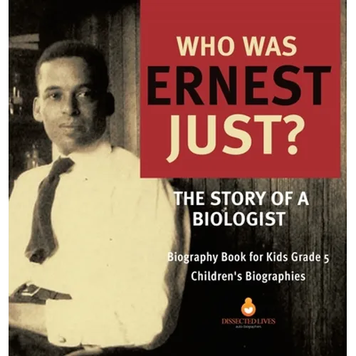 Who Was Ernest Just? The Story of a Biologist Biography Book for Kids Grade 5 Children's Biographies