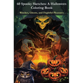 60 Spooky Sketches - A Halloween Coloring Book: Witches, Ghosts, and Frightful Pleasures
