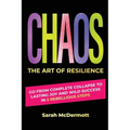 CHAOS - The Art of Resilience: Go From Complete Collapse to Lasting Joy and Wild Success in 5 Rebellious Steps