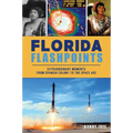 Florida Flashpoints: Extraordinary Moments from Spanish Colony to the Space Age