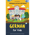 German for Kids: Billingual Picture Dictionary - With the Most Essential Words and Phrases