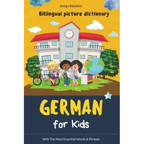 German for Kids: Billingual Picture Dictionary - With the Most Essential Words and Phrases