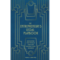 The Entrepreneur's Legal Playbook: Navigating The Pitfalls That Can Destroy Your Business