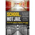 School, Not Jail: How Educators Can Disrupt School Pushout and Mass Incarceration
