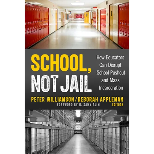 School, Not Jail: How Educators Can Disrupt School Pushout and Mass Incarceration