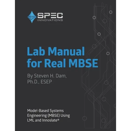 Lab Manual for Real MBSE: Model-Based Systems Engineering (MBSE) Using LML and Innoslate