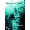 Manchester Ghosts: New Hampshire's Haunted City