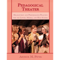 Pedagogical Theater: Dramaturgy and Performance Practice for the Lower, Middle, and High School