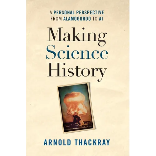Making Science History: A Personal Perspective from Alamogordo to AI
