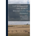 The Animals of the World. Brehm's Life of Animals