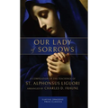 Our Lady of Sorrows: A Compilation of the Teachings of St. Alphonsus Liguori