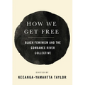 How We Get Free: Black Feminism and the Combahee River Collective
