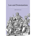 Law and Protestantism: The Legal Teachings of the Lutheran Reformation