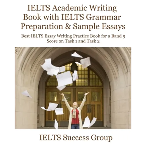 IELTS Academic Writing Book with IELTS Grammar Preparation & Sample Essays: Best IELTS Essay Writing Practice Book for a Band 9 Score on Task 1 and Ta