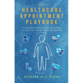 The Healthcare Appointment Playbook: Understanding the System to Get the Care You Deserve
