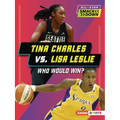 Tina Charles vs. Lisa Leslie: Who Would Win?