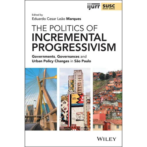 The Politics of Incremental Progressivism: Governments, Governances and Urban Policy Changes in São Paulo