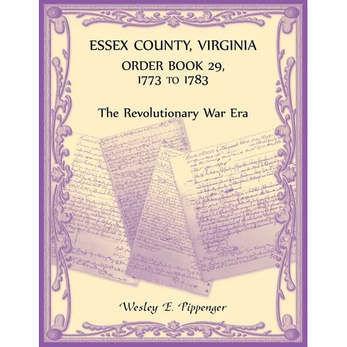 Essex County, Virginia Order Book 29, 1773 to 1783 (The Revolutionary Era)