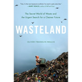Wasteland: The Secret World of Waste and the Urgent Search for a Cleaner Future