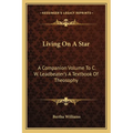 Living On A Star: A Companion Volume To C. W. Leadbeater's A Textbook Of Theosophy