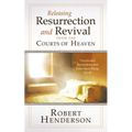 Releasing Resurrection and Revival from the Courts of Heaven: Prayers and Declarations that Raise Dead Things to Life