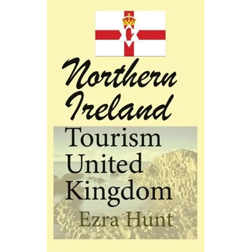 Northern Ireland Tourism United Kingdom: Travel Guide, Security, and History of the Nation