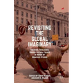 Revisiting the Global Imaginary: Theories, Ideologies, Subjectivities: Essays in Honor of Manfred Steger