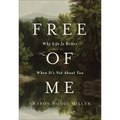 Free of Me: Why Life Is Better When It's Not about You