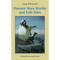 Pawnee Hero Stories and Folk-Tales: With Notes on the Origin, Customs and Characters of the Pawnee People