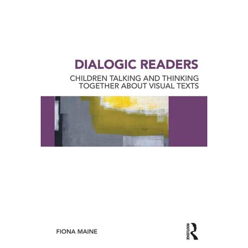Dialogic Readers: Children talking and thinking together about visual texts